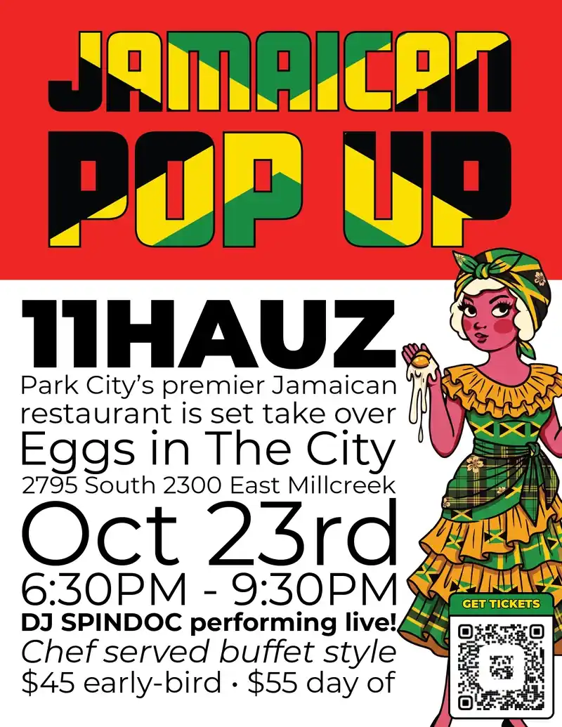 11Hauz Jamaican Pop Up at Eggs in the City, 2795 South 2300 East, Millcreek. October 23, 6:30 to 9:30 PM. DJ SpinDoc performing live, chef-served buffet. $45 early-bird, $55 day of.